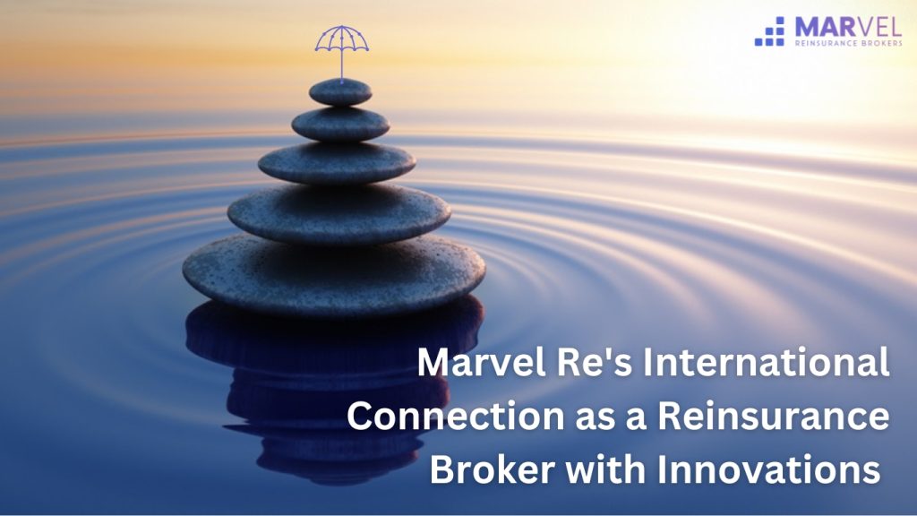 Marvel Re's International Connection as a Reinsurance Broker with Innovations